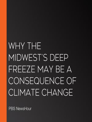 cover image of Why the Midwest's Deep Freeze May Be a Consequence of Climate Change